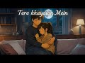  Tere Khayalon Mein 🌙 Official Romantic Lofi Song 2025 | Dreamy Love Chill Mix |Cozy Vibes |