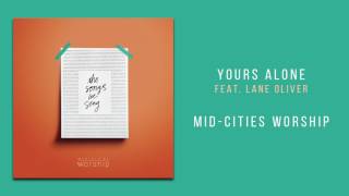 Mid-Cities Worship - "Yours Alone, Feat. Lane Oliver"