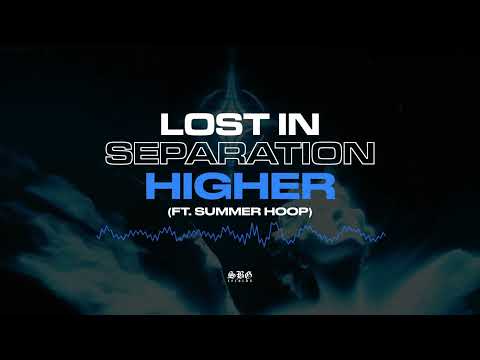 Lost in Separation - "Higher" (Ft. Summer Hoop)