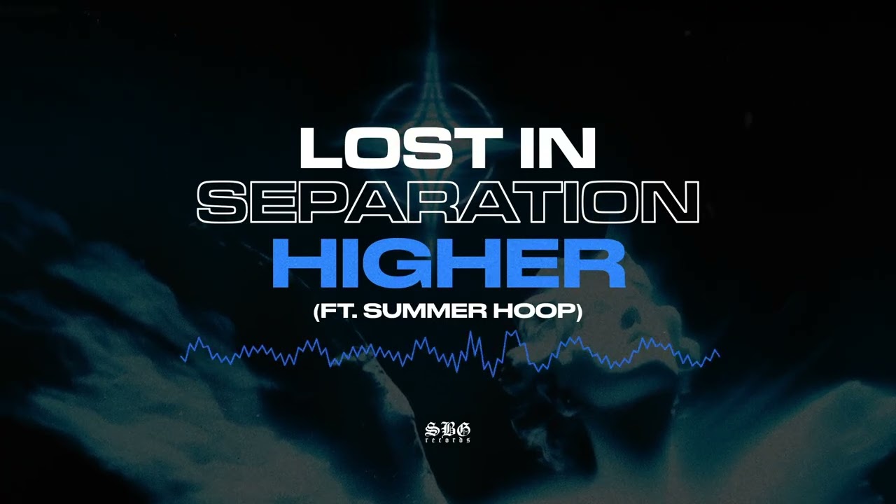 Watch Lost in Separation - "Higher" (Ft. Summer Hoop) on YouTube Watch Lost in Separation - "Higher" (Ft. Summer Hoop) on YouTube