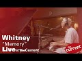 Whitney – Memory (live for The Current)