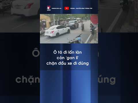 Video Ô tô đi lấn làn còn 'gan lì' chặn đầu xe đi đúng | Tin... - youtube