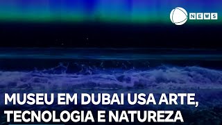 Exposição em Dubai usa tecnologia e arte para destacar a natureza