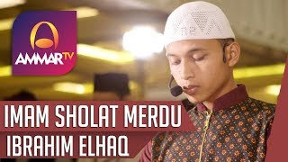 IMAM SHOLAT MERDU || SURAH AL FATIHA - AD DHUHA - AL KAUTSAR || IBRAHIM ELHAQ