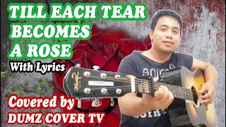 TILL EACH TEAR BECOMES A ROSE