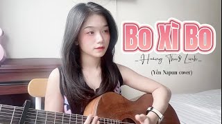 Bo Xì Bo - Hoàng Thuỳ Linh | Yến Napun cover