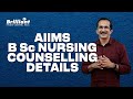 AIIMS B.Sc. Nursing Counselling Details 🏥
