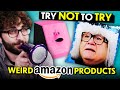 Weirdest Things on Amazon | Try Not To Try Challenge