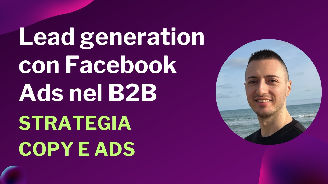 Campagna lead generation su Facebook nel B2B: la mia strategia