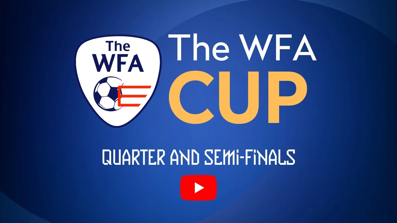 2022/23 WFA Cup Quarter & SemiFinals YouTube