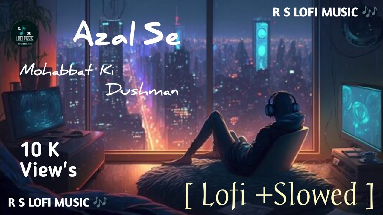 Azal Se Mohobbat Ke Dushman| [ Lofi + Slowed ] | R S LOFI MUSIC 🎶 | Sad ...