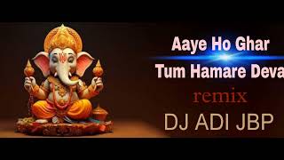 Aaye Ho Ghar Tum Hamare Deva REMIX BY DJ ADI JBP
