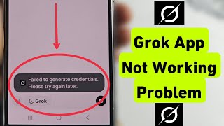 Failed to generate credentials Please try again later Problem in Grok App | Grok App Not Working 