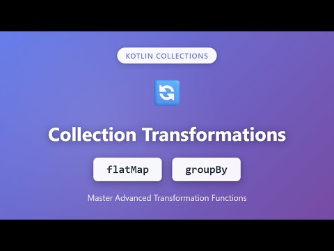 Kotlin Collections: flatMap & groupBy Explained | Collection Transformations Tutorial