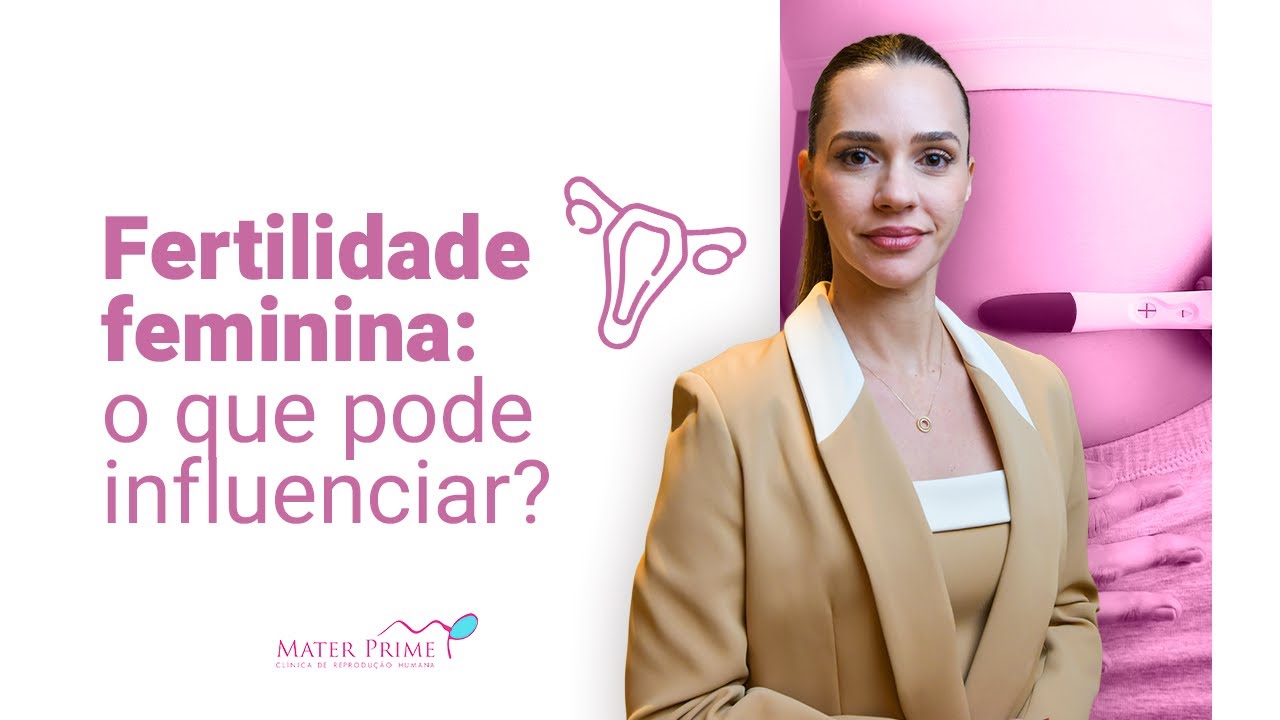 Fertilidade feminina: O que pode influenciar?