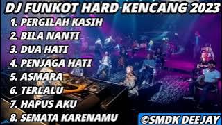 DJ FUNKOT PERGILAH KASIH X BILA NANTI HARD TERBARU 2023 - DJ SMDK
