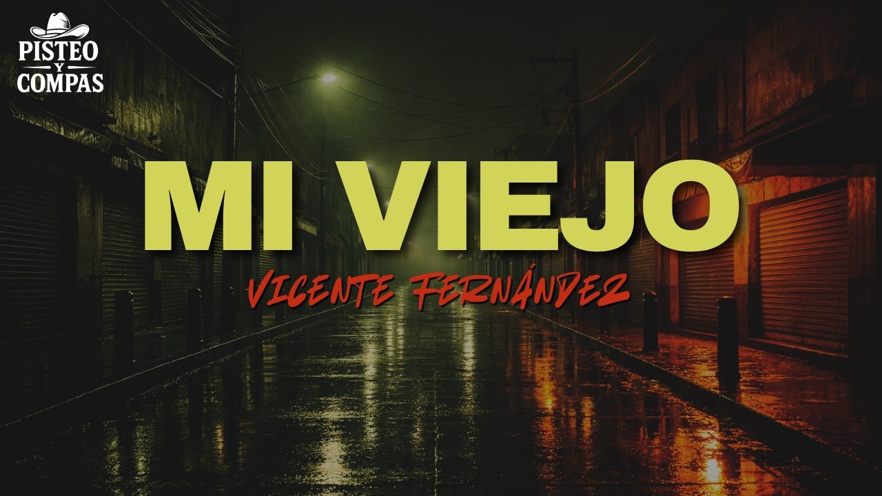 Vicente Fernández - Mi viejo (LETRA)
