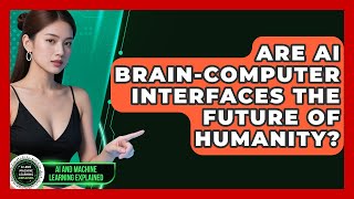 Details Are AI Brain-computer Interfaces The Future Of Humanity - AI and Machine Learning Explained Update