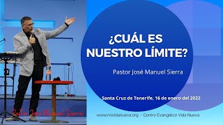 ¿Cuál es nuestro límite? - Pastor José Manuel Sierra