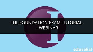 ITIL Foundation Exam Tutorial - Webinar | Edureka