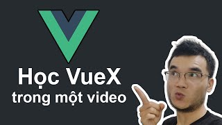 Học VueX trong một video duy nhất
