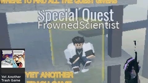 where to find all the quest givers(yet another trash game)