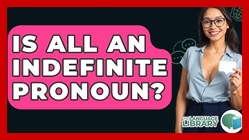 Is All An Indefinite Pronoun? - The Language Library