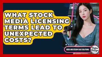 What Stock Media Licensing Terms Lead To Unexpected Costs? - Video And Design Saas Solutions