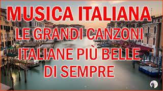 Le Più Belle Canzoni Italiane ♫ Le migliori canzoni Italiane di tutti i tempi