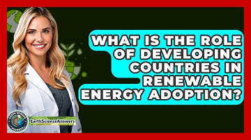 What Is The Role Of Developing Countries In Renewable Energy Adoption? - Earth Science Answers