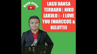 MUSIK DANSA TERBARU 2022 LAGU DANSA TERBARU | NIKO LAKULO | - I LOVE YOU (MARCCOS & BELUTTI)