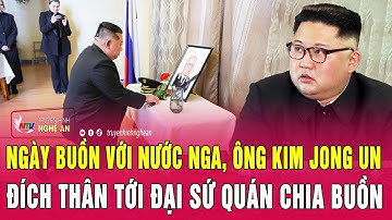 Ngày buồn với nước Nga, ông Kim Jong Un đích thân tới Đại sứ quán chia buồn