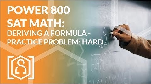 Power 800 SAT Math - Deriving a Formula Practice Problem: Hard