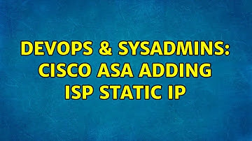 DevOps & SysAdmins: Cisco ASA adding ISP static IP (2 Solutions!!)
