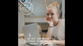 WW 271: The Secret to Closing More Sales with Money Coaching