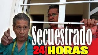 24 HORAS SECUESTRAD0 A DON BETITO  MI PADRE