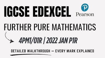 IGCSE | Further Pure Mathematics | 4PM1/01R | 2022 Jan P1R Detailed Walkthrough