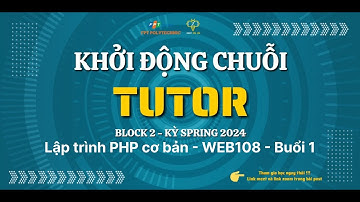TUTOR "Lập trình PHP cơ bản (WEB108)" - BUỔI 1:Kiến thức cơ bản - 27/3/2024 | FPoly | Tutorial Fpoly