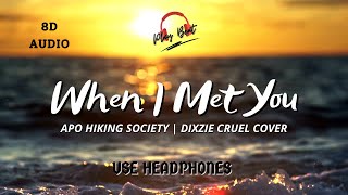 When I Met You (Lyrics) - Apo Hiking Society  | Dixzie Cruel Cover 8D Audio