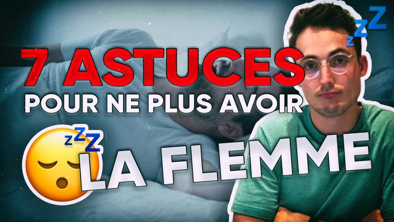7 Astuces Pour Ne Plus Avoir La Flemme Youtube
