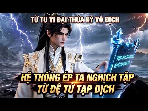Từ Tu Vi Đại Thừa Kỳ Vô Địch Hệ Thống Ép Ta Nghịch Tập Từ Đệ Tử Tạp Dịch tập 1