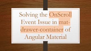 Solving the OnScroll Event Issue in mat-drawer-container of Angular Material