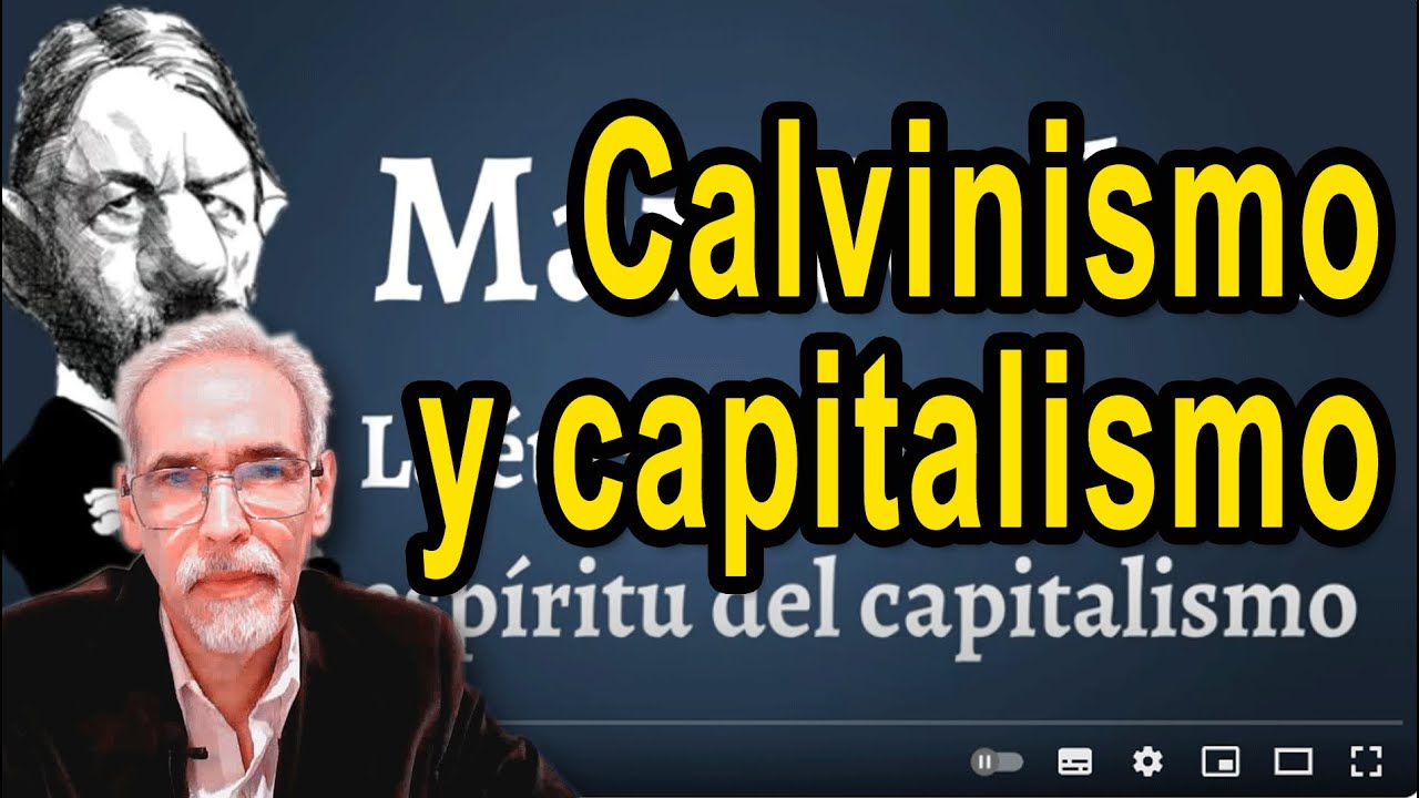 Calvinismo, protestantismo y capitalismo, Lo que nunca te dijeron, Max Weber