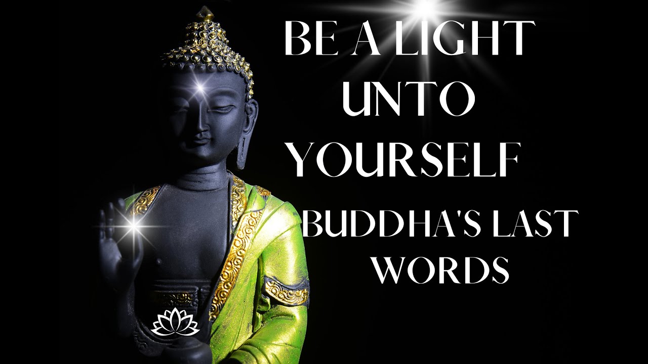 Be The Light In Your Life Buddha's Last Words To Bring Us Hope During