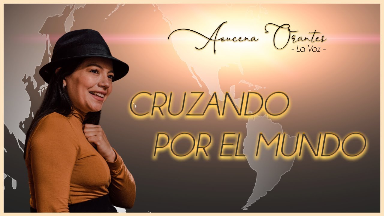 CRUZANDO POR EL MUNDO | AZUCENA ORANTES - LA VOZ - YouTube
