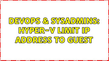 DevOps & SysAdmins: Hyper-V limit IP address to guest