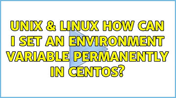 Unix & Linux: How can I set an environment variable permanently in CentOS? (2 Solutions!!)