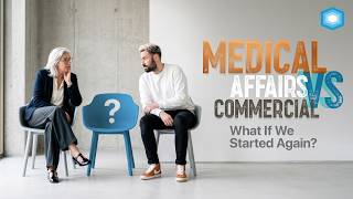 Medical Affairs vs Commercial: What If We Started Again