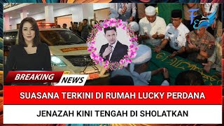 INNALILLAHI,  Suasana Terkini di Rumah Duka Lucky Perdana, Almarhum Kini Tengah di Sholatkan