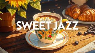 Sweet Jazz Instrumental - Relaxing of Morning Smooth Jazz Music \u0026 Happy Harmony Bossa Nova Piano